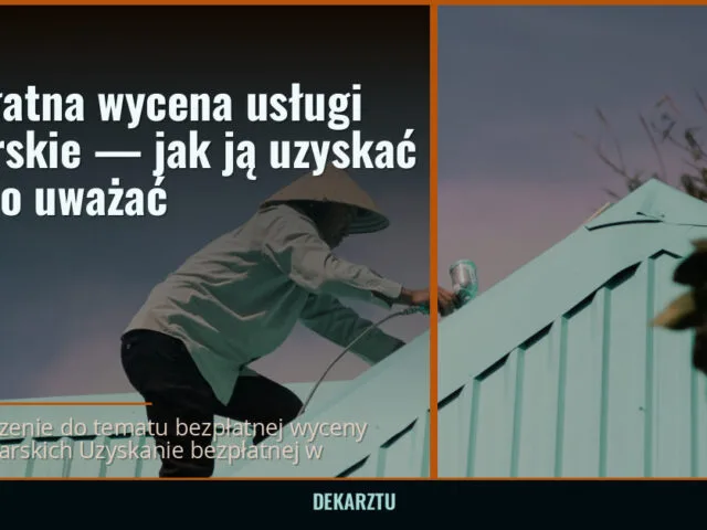 Bezpłatna wycena usługi dekarskie — jak ją uzyskać i na co uważać — DekarzTU
