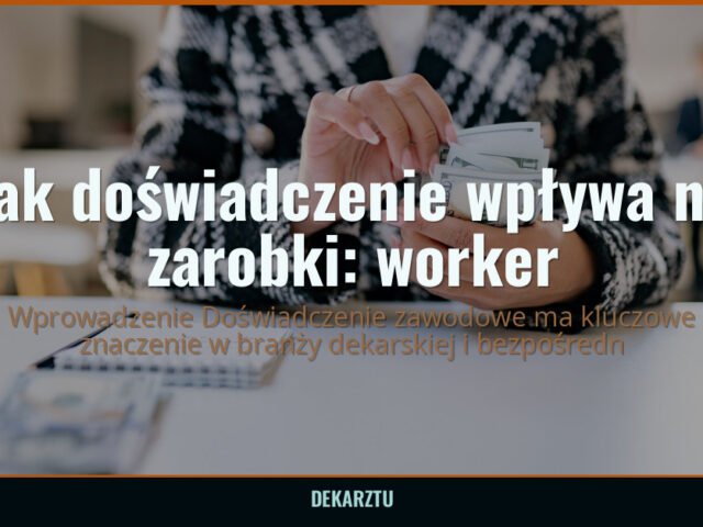 Jak doświadczenie wpływa na zarobki dekarza