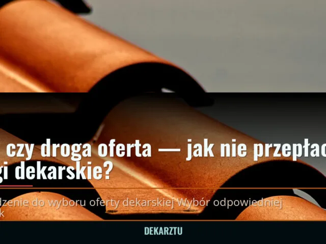 Tania czy droga oferta — jak nie przepłacić za usługi dekarskie? — DekarzTU