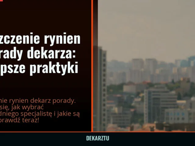 Czyszczenie rynien – porady dekarza: najlepsze praktyki