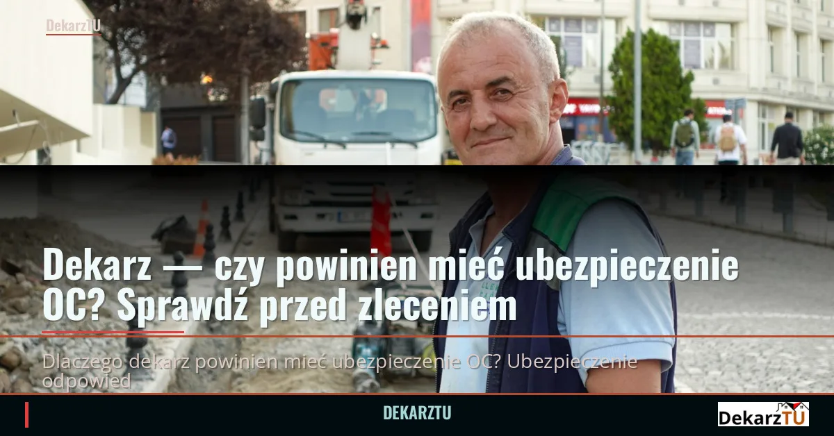 Dekarz — czy powinien mieć ubezpieczenie OC? Sprawdź przed zleceniem