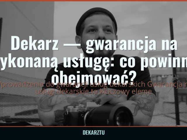 Dekarz — gwarancja na wykonaną usługę: co powinna obejmować?