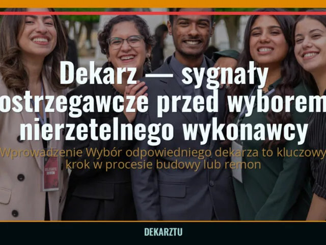 Dekarz — sygnały ostrzegawcze przed wyborem nierzetelnego wykonawcy — DekarzTU