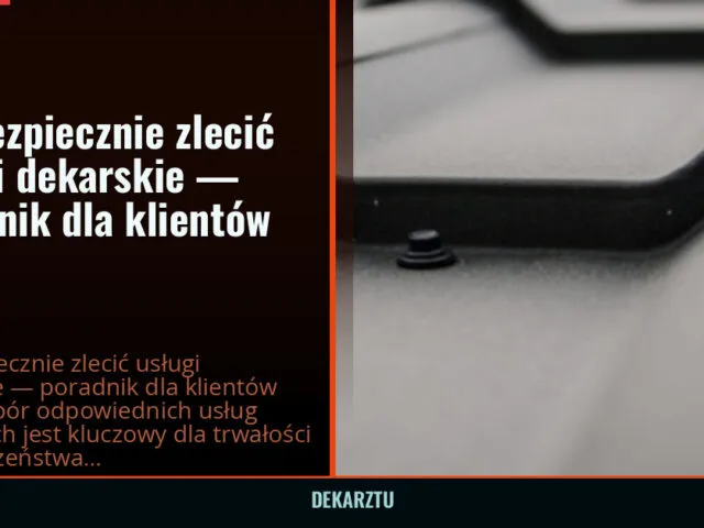 Jak bezpiecznie zlecić usługi dekarskie — poradnik dla klientów 2026