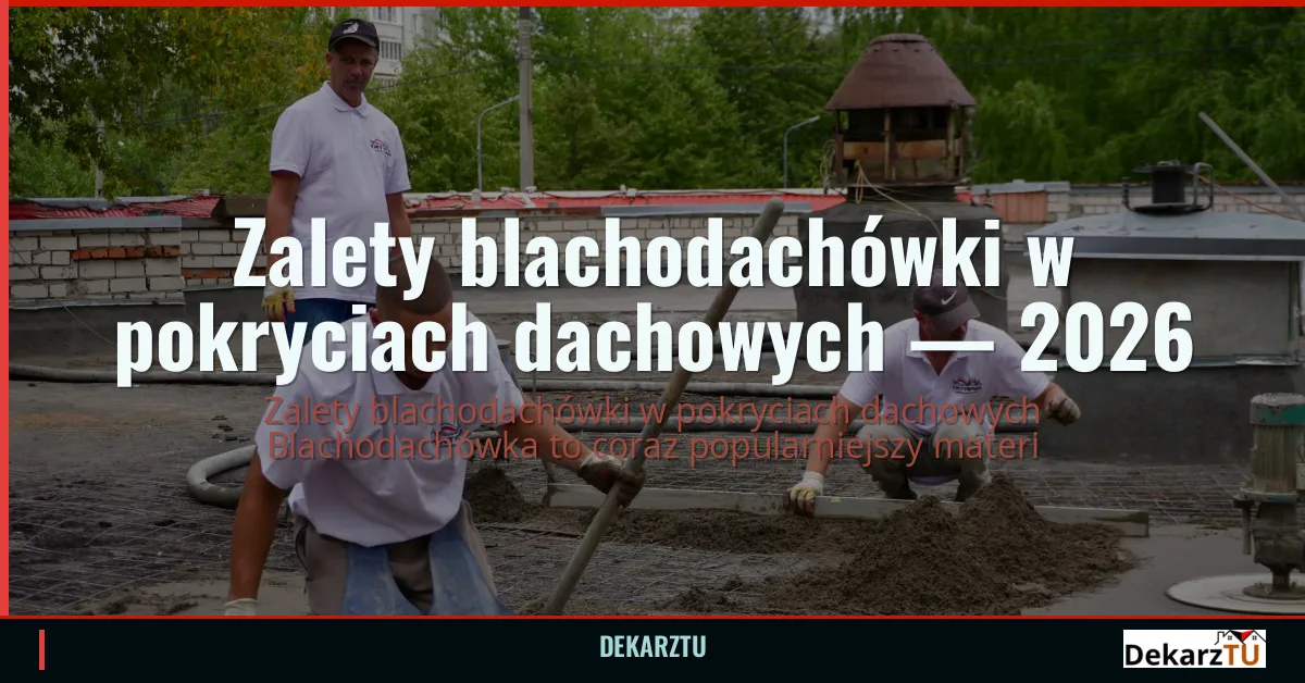Zalety blachodachówki w pokryciach dachowych — 2026