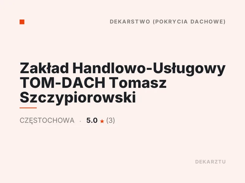 Zakład Handlowo-Usługowy TOM-DACH Tomasz Szczypiorowski Dekarstwo Częstochowa