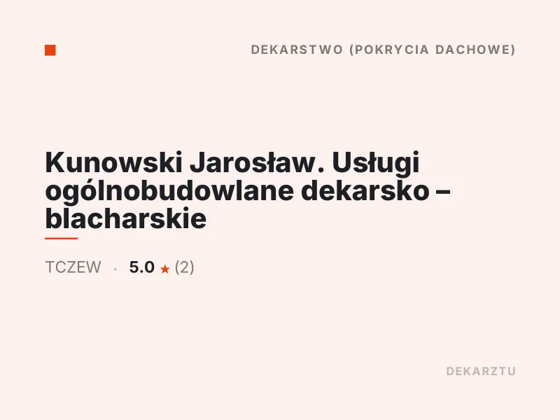 Kunowski Jarosław Usługi ogólnobudowlane dekarsko - blacharskie Tczew