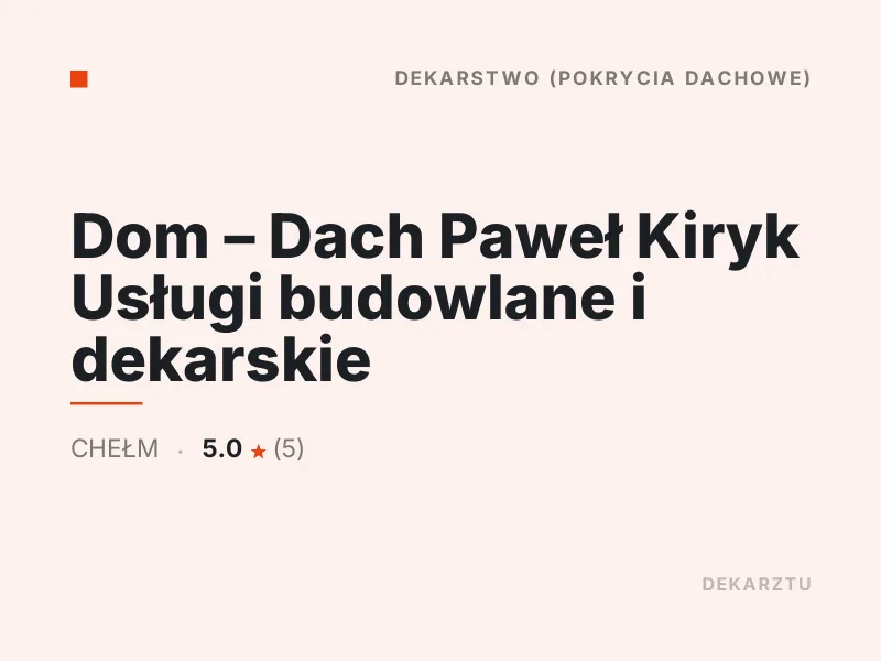 Dom - Dach Paweł Kiryk Usługi budowlane i dekarskie Dekarstwo Chełm