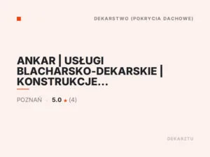 ANKAR | USŁUGI BLACHARSKO-DEKARSKIE | KONSTRUKCJE I POKRYCIA DACHOWE | DEKARZ POZNAŃ