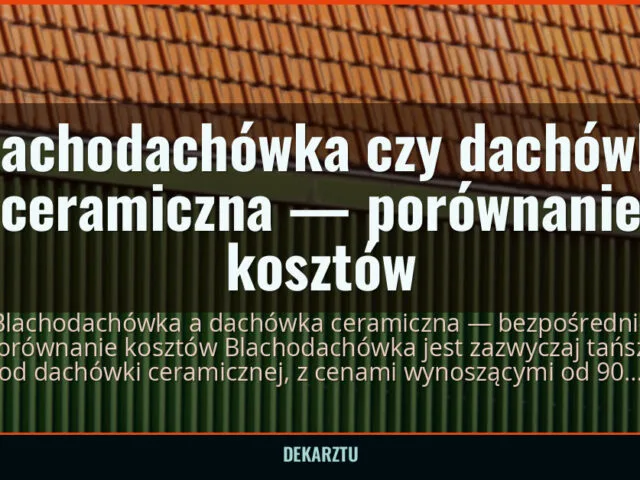 Blachodachówka czy dachówka ceramiczna — porównanie kosztów — DekarzTU