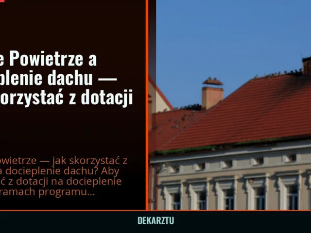 Czyste Powietrze a docieplenie dachu — jak skorzystać z dotacji