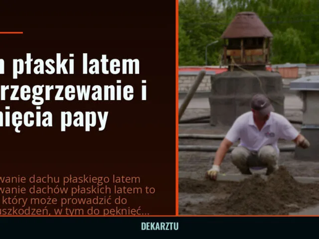 Dach płaski latem — przegrzewanie i pęknięcia papy