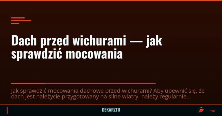 Dach przed wichurami — jak sprawdzić mocowania — DekarzTU