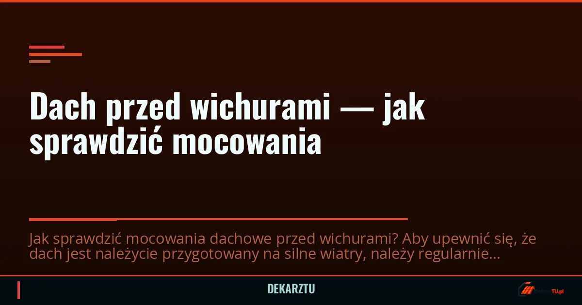 Dach przed wichurami — jak sprawdzić mocowania