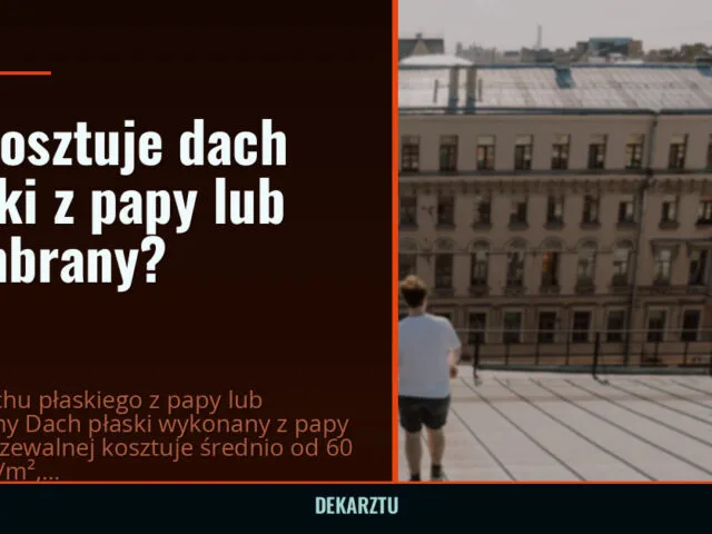 Ile kosztuje dach płaski z papy lub membrany?