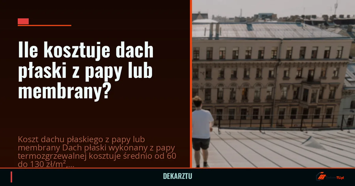 Ile kosztuje dach płaski z papy lub membrany?