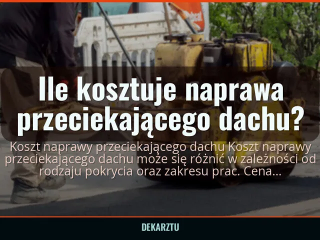 Ile kosztuje naprawa przeciekającego dachu?