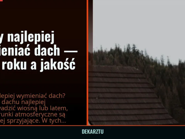 Kiedy najlepiej wymieniać dach — pora roku a jakość prac