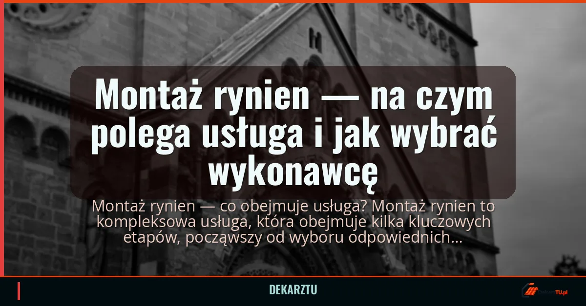 Montaż rynien — na czym polega usługa i jak wybrać wykonawcę