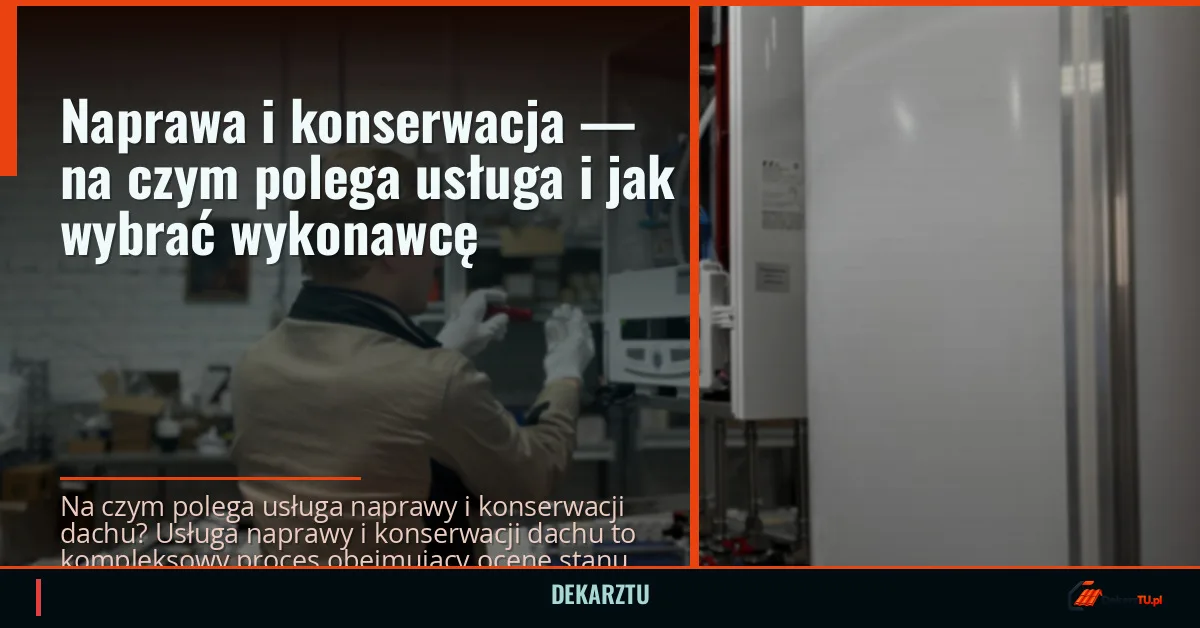 Naprawa i konserwacja — na czym polega usługa i jak wybrać wykonawcę