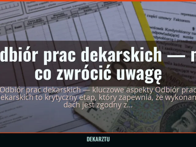 Odbiór prac dekarskich — na co zwrócić uwagę