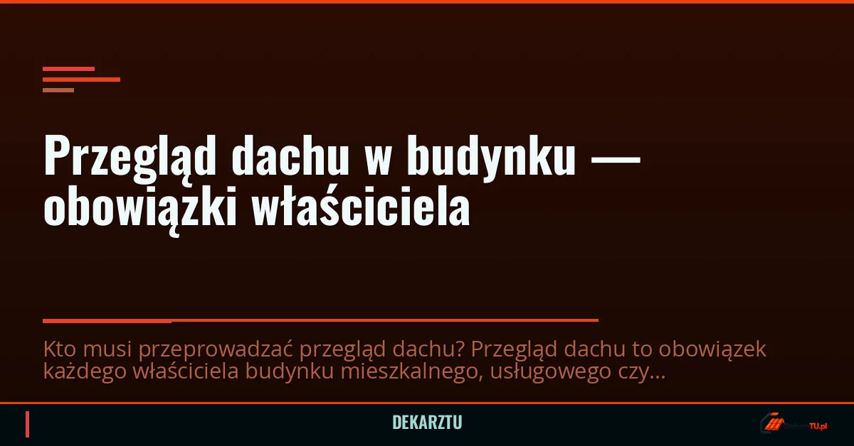 Przegląd dachu w budynku — obowiązki właściciela