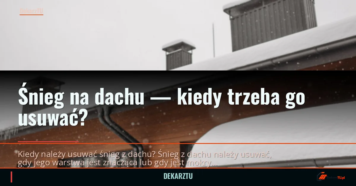 Śnieg na dachu — kiedy trzeba go usuwać?