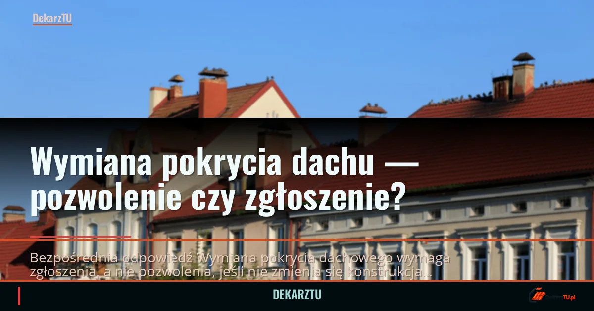 Wymiana pokrycia dachu — pozwolenie czy zgłoszenie?