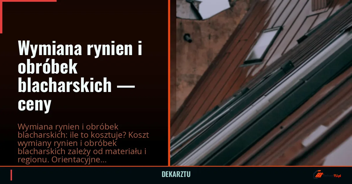 Wymiana rynien i obróbek blacharskich — ceny