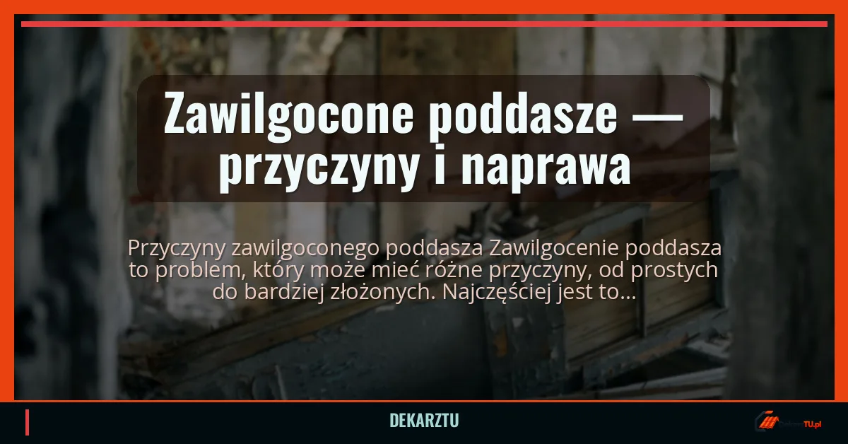Zawilgocone poddasze — przyczyny i naprawa