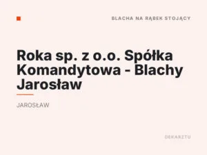 Roka sp. z o.o. Spółka Komandytowa – Blachy Jarosław