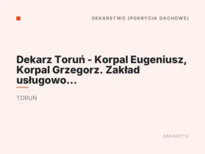 Dekarz Toruń – Korpal Eugeniusz, Korpal Grzegorz. Zakład usługowo – produkcyjny s.c.
