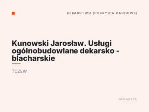 Kunowski Jarosław. Usługi ogólnobudowlane dekarsko – blacharskie