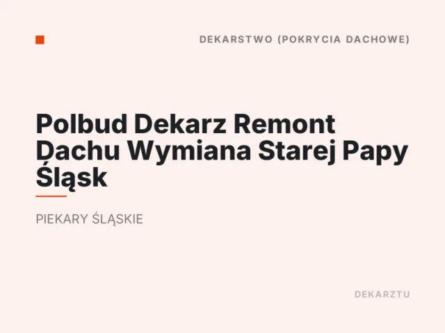 Polbud Dekarz Remont Dachu Wymiana Starej Papy Śląsk