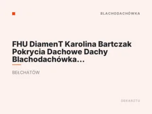 FHU DiamenT Karolina Bartczak Pokrycia Dachowe Dachy Blachodachówka Dekarz