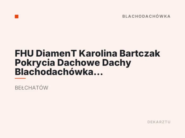 FHU DiamenT Karolina Bartczak Pokrycia Dachowe Dachy Blachodachówka Dekarz