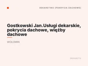 Gostkowski Jan.Usługi dekarskie, pokrycia dachowe, więźby dachowe