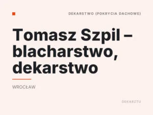 Tomasz Szpil – blacharstwo, dekarstwo