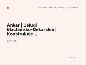 Ankar | Usługi Blacharsko-Dekarskie | Konstrukcje i Pokrycia Dachowe | Dekarz Poznań